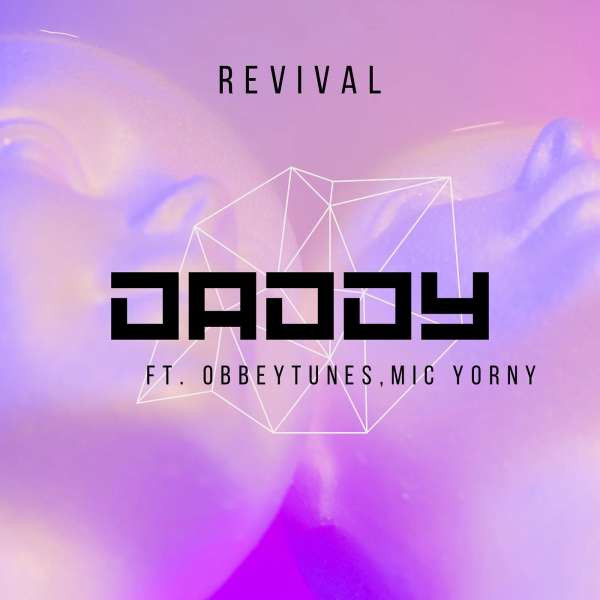 Daddy-REVIVAL ft.-ObbeyTunes-and-Mic-Yorny.Prod-JaySong(feat. ObbeyTunes, Mic Yorny)